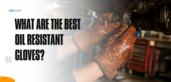 What are the Best Oil Resistant Gloves